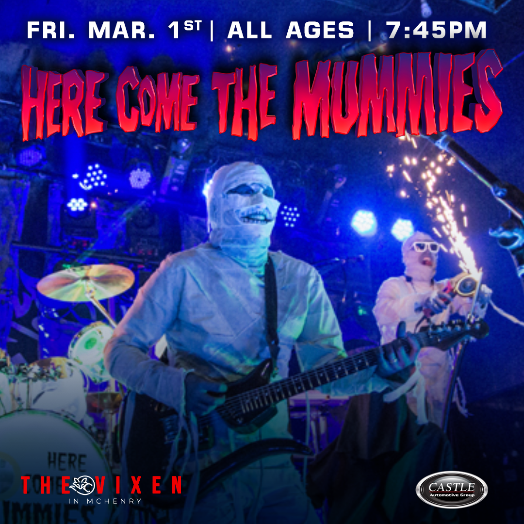 HERE COME THE MUMMIES Tickets Mchenry, IL The Vixen
